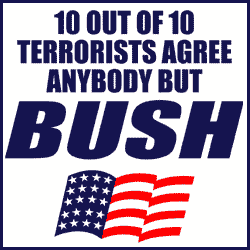 10 out of 10 terrorists agree - anyone but Bush!